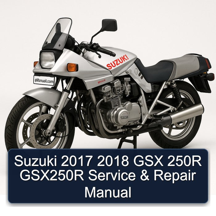 2017-2018 Suzuki Katana Models GSX 250R GSX250R Service Repair Workshop Manual PDF