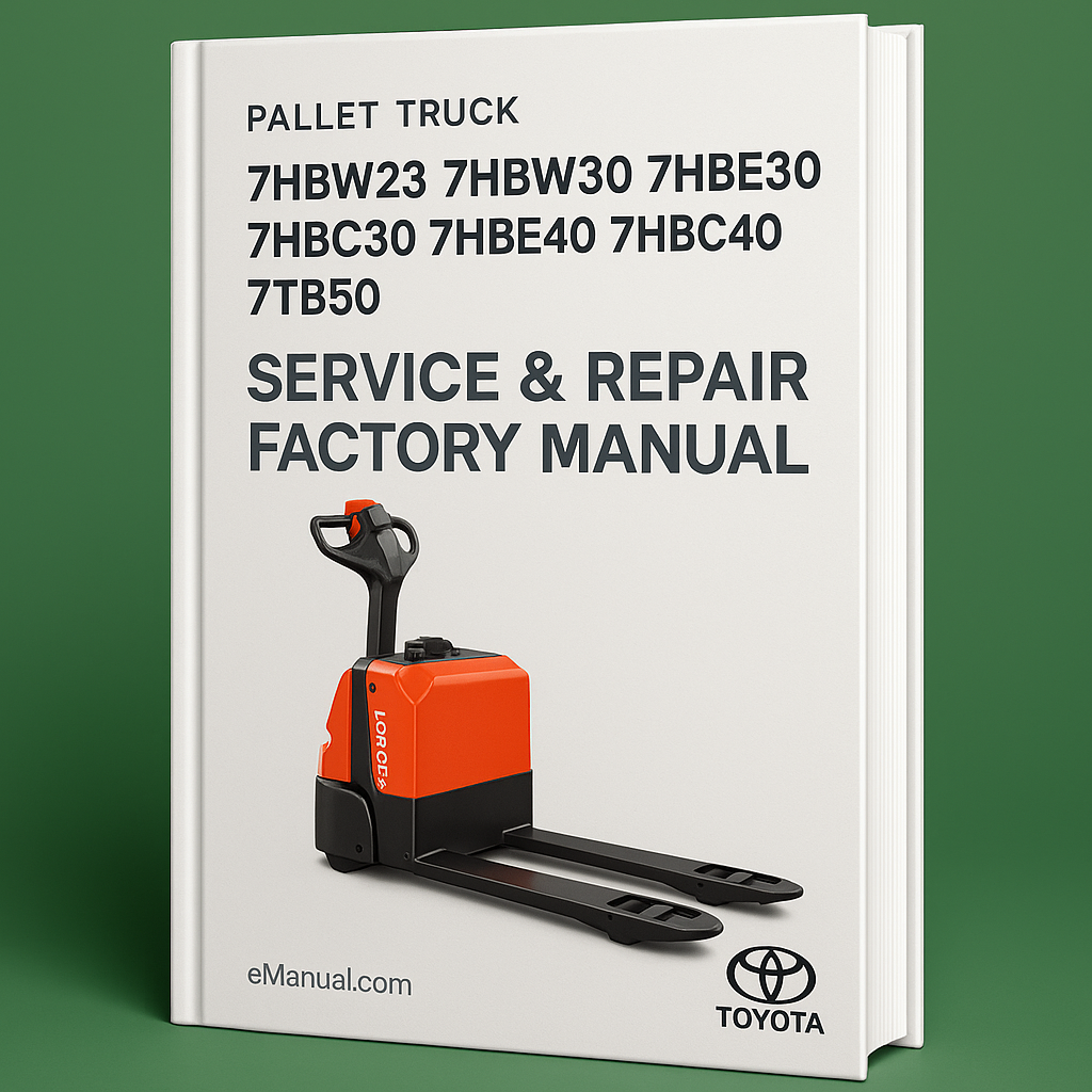 Toyota 7HBW23 7HBW30 7HBE30 7HBC30 7HBE40 7HBC40 7TB50 Pallet Truck Service Repair Factory Manual