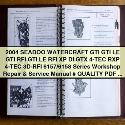 2004 SEADOO WATERCRAFT GTI GTI LE GTI RFI GTI LE RFI XP DI GTX 4-TEC RXP 4-TEC 3D-RFI 6157/6158 Series Workshop Repair & Service Manual # QUALITY