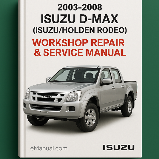 2003-2008 Isuzu D-Max (Isuzu/Holden Rodeo) Workshop Repair & Service Manual [Complete & Informative for DIY Repair]