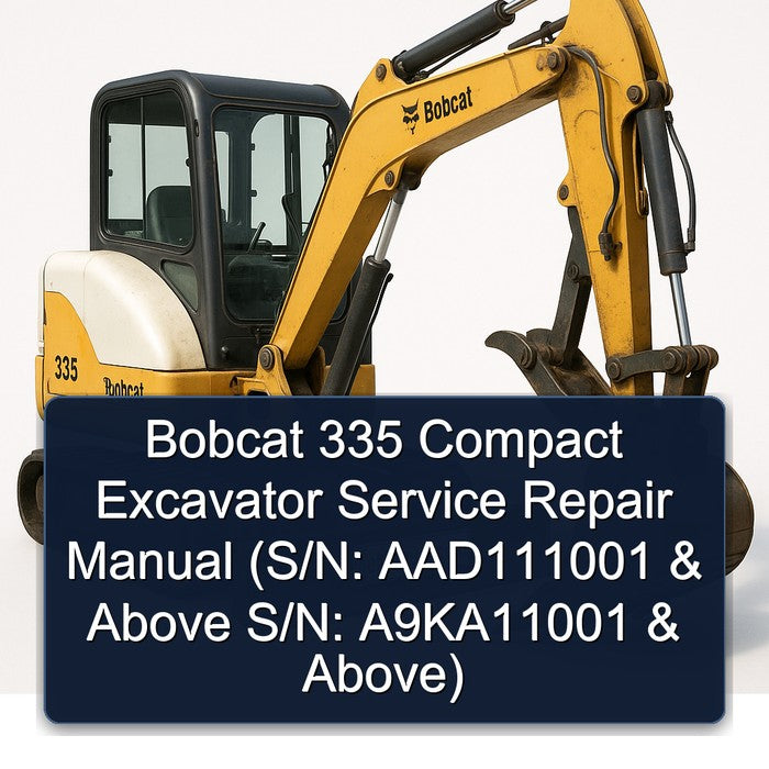 Bobcat 335 Compact Excavator (s/n: AAD111001 Above S/n: A9ka11001 Above) Service Repair Workshop Manual PDF