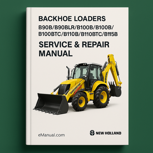 New Holland B90B/B90BLR/B100B/B100BLR/B100BTC/B110B/B110BTC/B115B Backhoe Loaders Service Repair Manual