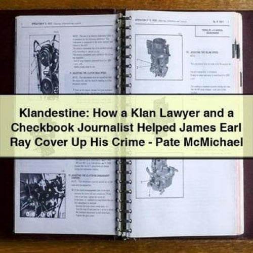 Klandestine: How a Klan Lawyer and a Checkbook Journalist Helped James Earl Ray Cover Up His Crime - Pate McMichael