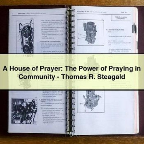 A House of Prayer: The Power of Praying in Community - Thomas R. Steagald