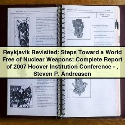Reykjavik Revisited: Steps Toward a World Free of Nuclear Weapons: Report of 2007 Hoover Institution Conference - Steven P. Andreasen