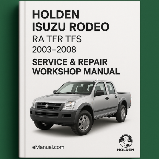 Holden Isuzu Rodeo RA TFR TFS 2003-2008 Service & Repair Workshop Manual