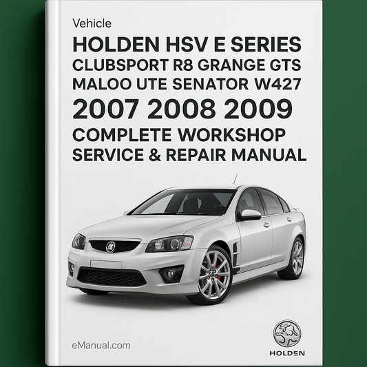 Holden HSV E Series Clubsport R8 Grange GTS Maloo Ute Senator W427 Complete Workshop Service Repair Manual 2007 2008 2009