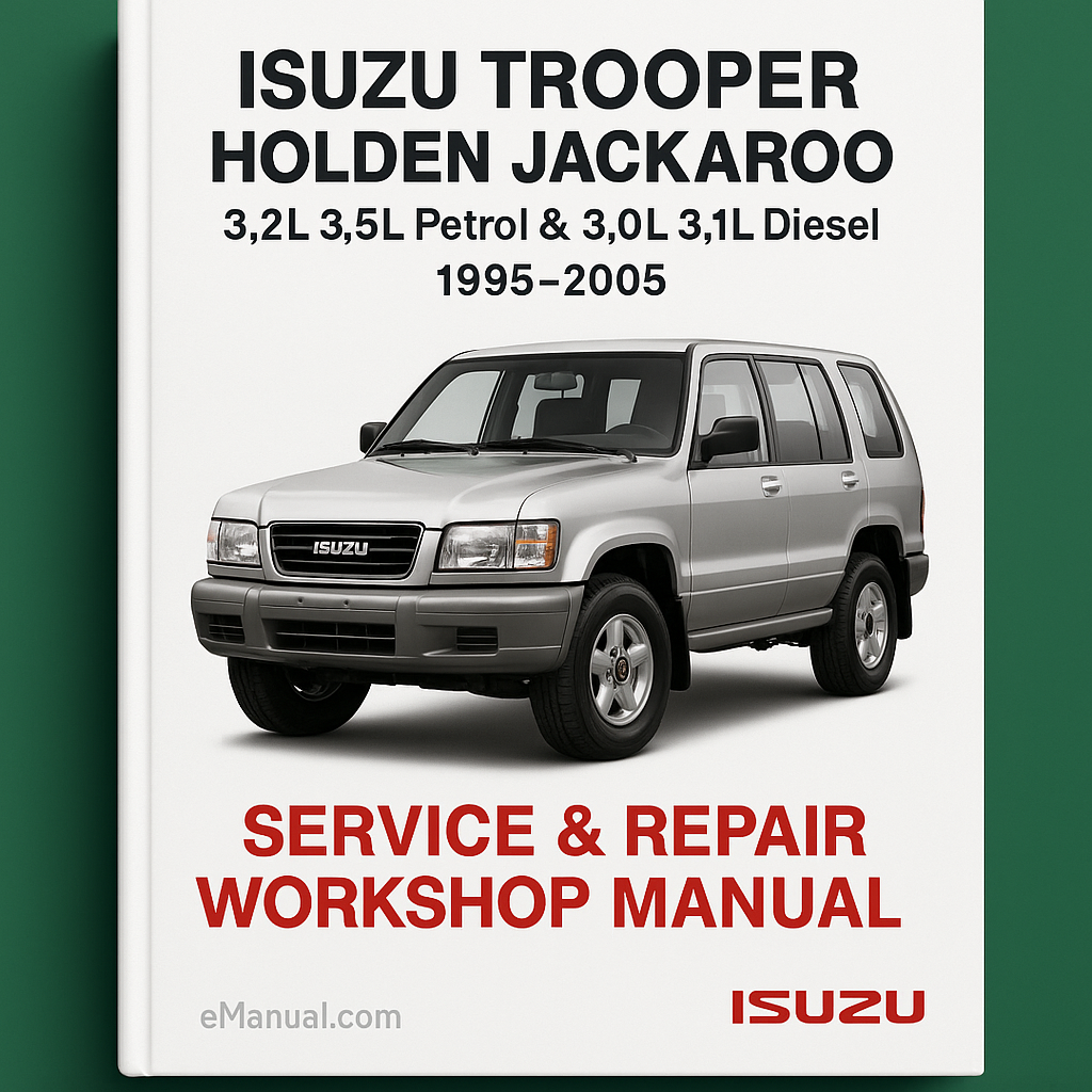 Isuzu Trooper Holden Jackaroo 3.2L 3.5L Petrol & 3.0L 3.1L Diesel 1995-2005 Service Repair Workshop Manual