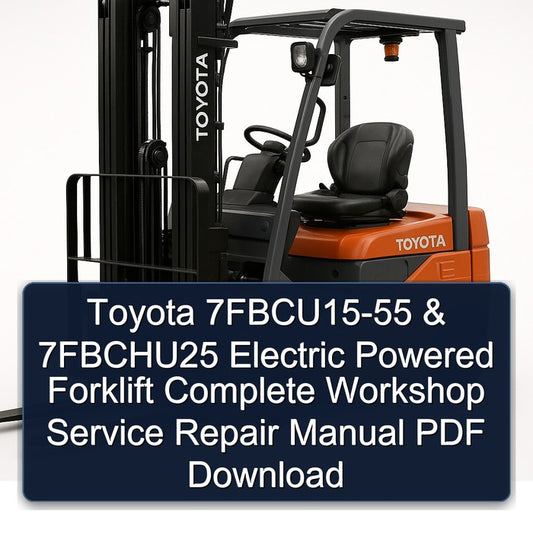 Toyota 7fbcu15-55 7fbchu25 Electric Powered Forklift Service Repair Workshop Manual