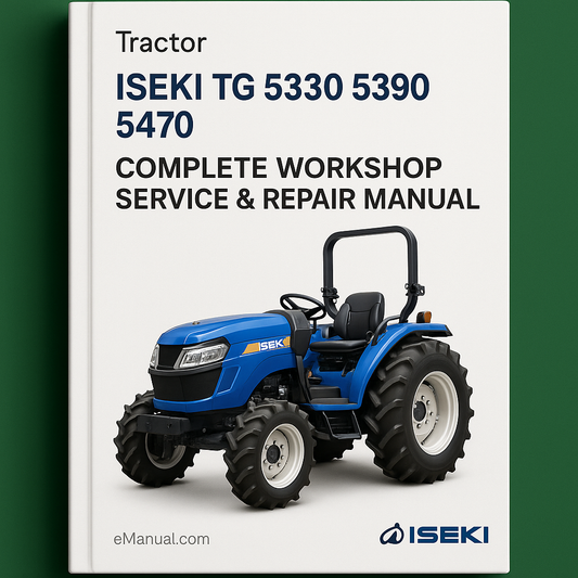 Iseki TG 5330 5390 5470 Tractor Complete Workshop Service Repair Manual