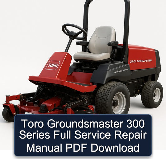 Toro Groundsmaster 300 Series Service Repair Workshop Manual