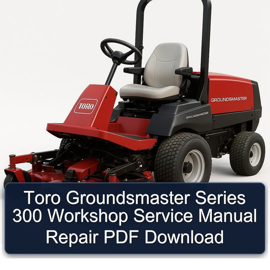 Toro Groundsmaster Series 300 Service Repair Workshop Manual