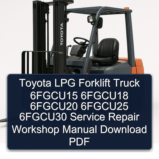 Toyota LPG Forklift Truck 6fgcu15 6fgcu18 6fgcu20 6fgcu25 6fgcu30 Service Repair Workshop Manual