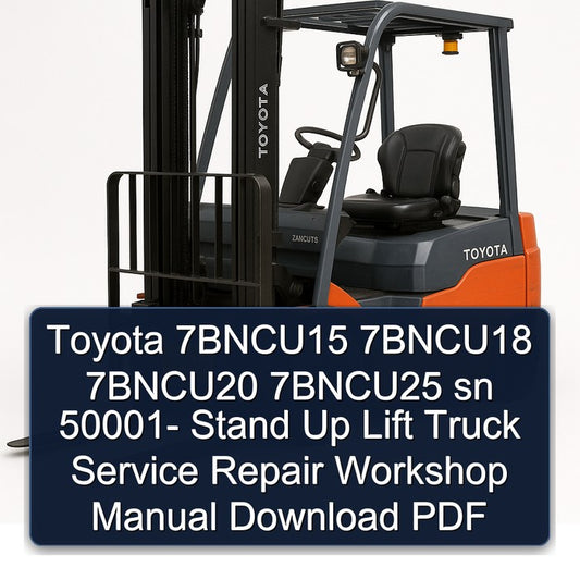 Toyota 7bncu15 7bncu18 7bncu20 7bncu25 Sn 50001- Stand Up Lift Truck Service Repair Workshop Manual