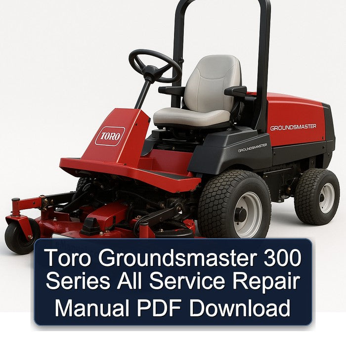 Toro Groundsmaster 300 Series All Service Repair Workshop Manual PDF
