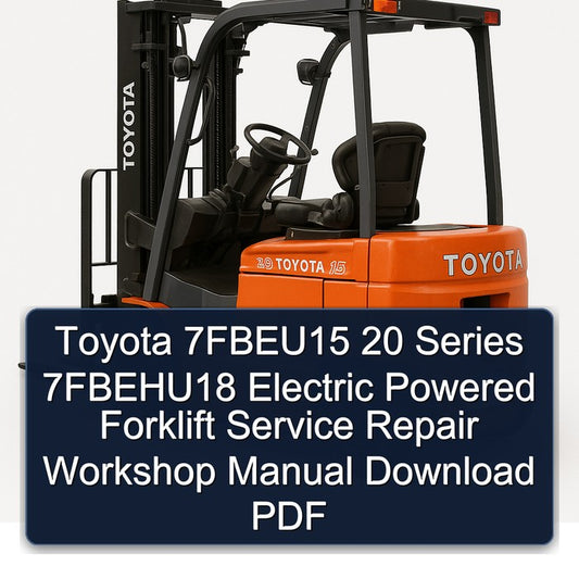 Toyota 7fbeu15 20 Series 7fbehu18 Electric Powered Forklift Service Repair Workshop Manual