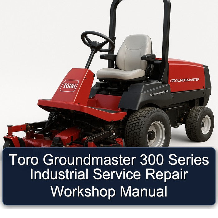 Toro Groundmaster 300 Series Industrial Service Repair Workshop Manual