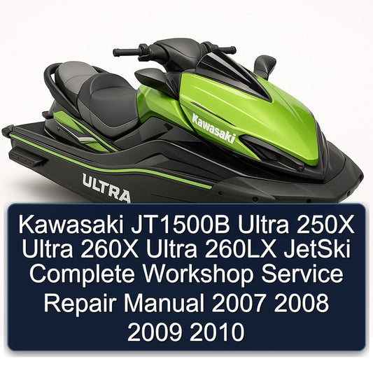 2007-2010 Kawasaki JT1500B Ultra 250X 260X 260LX Jetski Service Repair Workshop Manual