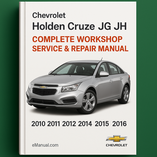 Chevrolet Holden Cruze JG JH Complete Workshop Service Repair Manual 2010 2011 2012 2013 2014 2015 2016