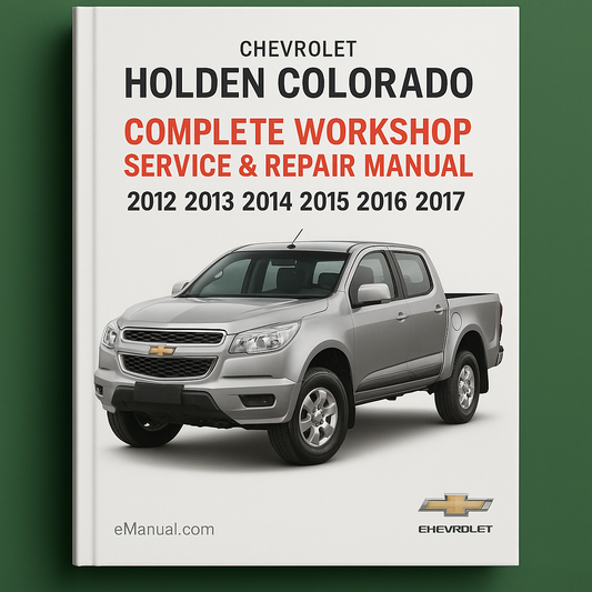 Chevrolet Holden Colorado Complete Workshop Service Repair Manual 2012 2013 2014 2015 2016 2017