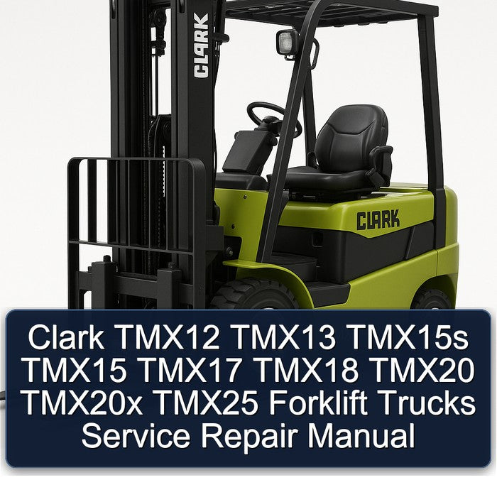 Clark TMX12 TMX13 TMX15S TMX15 TMX17 TMX18 TMX20 TMX20X TMX25 Forklift Trucks Service Repair Workshop Manual
