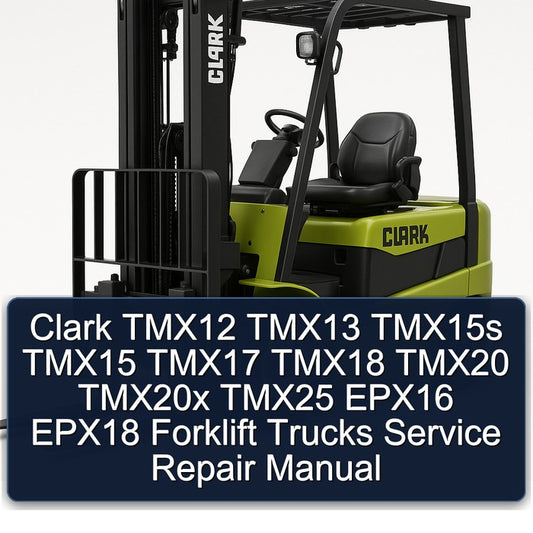 Clark TMX12 TMX13 TMX15S TMX15 TMX17 TMX18 TMX20 TMX20X TMX25 EPX16 EPX18 Forklift Trucks Service Repair Workshop Manual