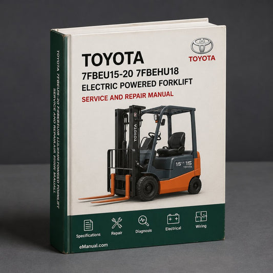 TOYOTA 7FBEU15-20 & 7FBEHU18 Electric POWERED FORKLIFT Service Repair Manual