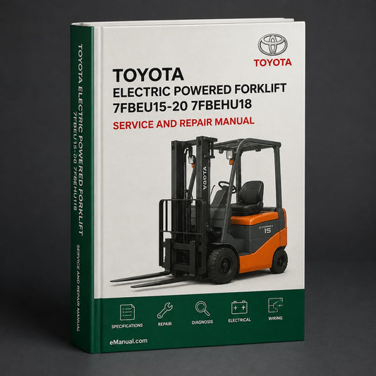 TOYOTA Electric POWERED FORKLIFT 7FBEU15-20 & 7FBEHU18 Service Repair Manual
